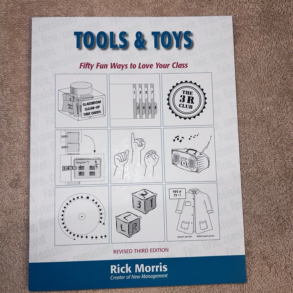 Tools and Toys : Fifty Fun Ways to Love Your Class by Rick Morris 2013